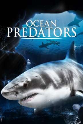 Filme Predadores Perigosos - Os Mais Temidos Dos Oceanos 2013