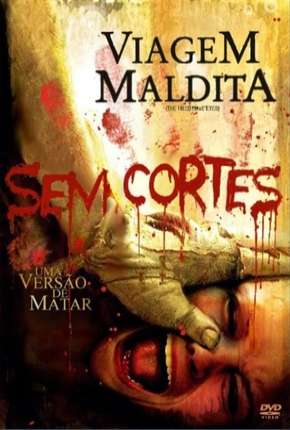 Filme Viagem Maldita - Sem Cortes 2006