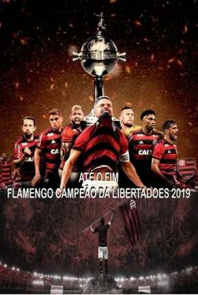 Série Até o Fim - Flamengo Campeão da Libertadores - 1ª Temporada 2019