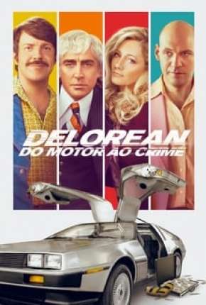 Filme Delorean - Do Motor ao Crime 2020