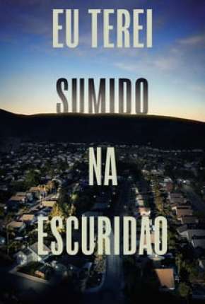 Série Eu Terei Sumido na Escuridão - 1ª Temporada Legendada 2020