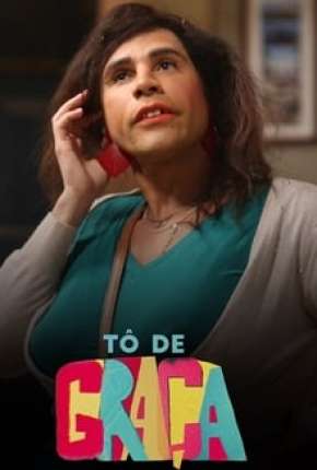Série Tô de Graça - 1ª Temporada Completa 2017
