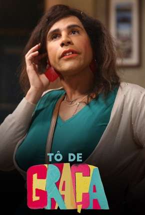 Série Tô de Graça - 1ª Temporada 2017