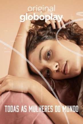 Série Todas as Mulheres do Mundo - 1ª Temporada Completa 2020