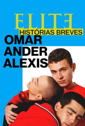 Série Elite Histórias Breves - Omar Ander Alexis 1ª Temporada Completa 2021
