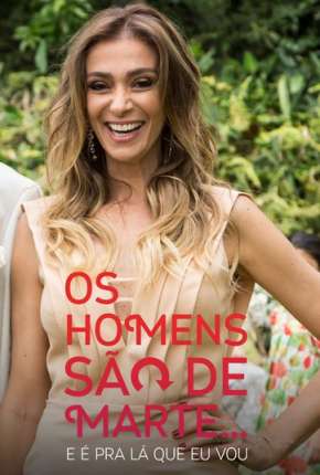 Série Os Homens São de Marte... E é pra Lá que Eu Vou - 1ª Temporada Completa 2014