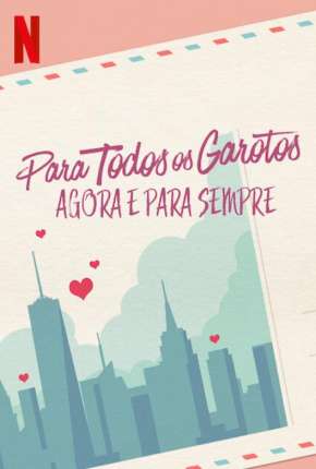 Filme Para Todos os Garotos - Agora e Para Sempre 2021