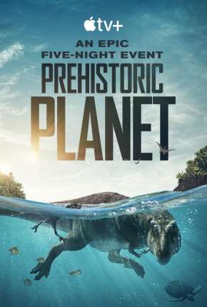 Série Planeta Pré-Histórico - 1ª Temporada Legendada 2022