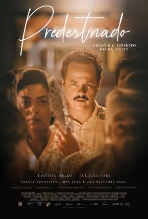 Filme Predestinado - Arigó e o Espírito do Dr. Fritz 2022