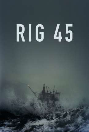 Série Rig 45 - 2ª Temporada Completa Legendada 2020